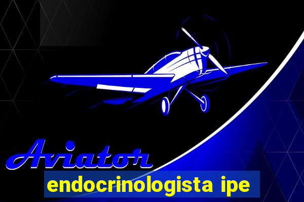 endocrinologista ipe